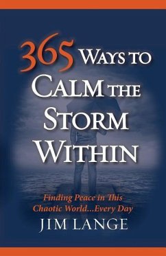 365 Ways to Calm The Storm Within: Finding Peace in This Chaotic World... Every Day - Lange, Jim