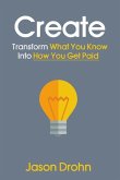 Create: Transform What You Know Into How You Get Paid