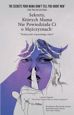 Sekrety, Których Mama Nie Powiedziala Ci o Mężczyznach: The MANual To Amazing SEX - Pillay, Cv