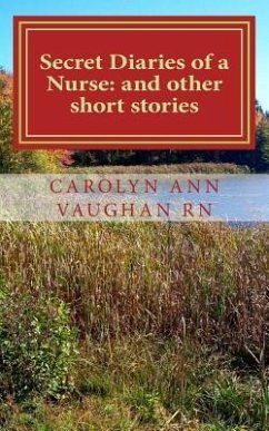 Secret Diaries of a Nurse: and other short stories - Vaughan Rn, Carolyn Ann