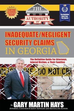 The Authority On Inadequate/Negligent Security Claims In Georgia: The Definitive Guide for Attorneys, Injured Victims, & Their Families - Hays, Gary Martin