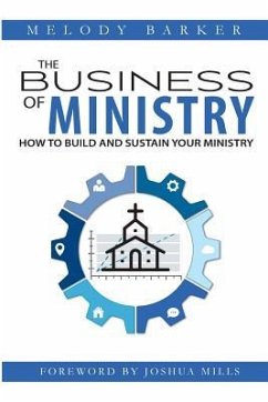 The Business of Ministry: How to Build and Sustain Your Ministry - Barker, Melody