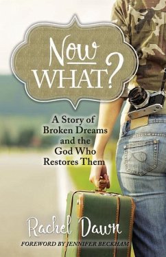 Now What?: A Story of Broken Dreams and the God Who Restores Them - Dawn, Rachel