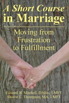 A Short Course in Marriage: Moving from Frustration to Fulfillment - Thompson, Sharon L.; Mitchell, Edward B.