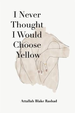 I Never Thought I Would Choose Yellow - Rashad, Attallah Blake
