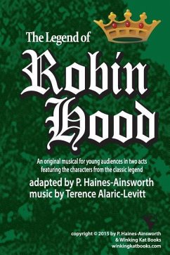 Robin Hood: a musical in two acts for young audiences - Alaric Levitt, Terence; Haines-Ainsworth, P.