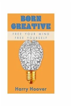 Born Creative: Free Your Mind, Free Yourself - Hoover, Harry W.