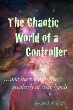 The Chaotic World of a Controller; and those that suffer needlessly at their hands - McDuffee, Carole
