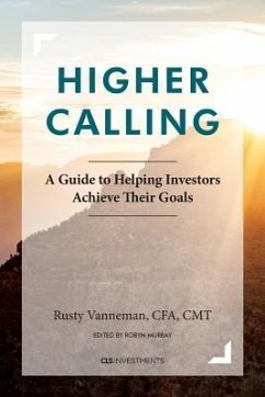 Higher Calling: A Guide to Helping Investors Achieve their Goals - Vanneman, Cfa Cmt Rusty