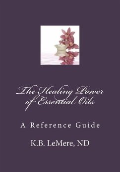 The Healing Power of Essential Oils - Lemere, Nd K. B.