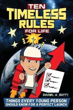 Ten Timeless Rules for Life: Things Every Young Person Should Know for a Perfect Launch - Shyti, Daniel A.