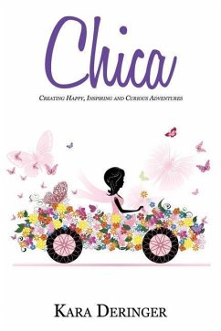 Chica: Creating Happy, Inspiring and Curious Adventures - Deringer, Kara