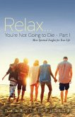Relax...You're Not Going to Die - Part I: More Spiritual Insights for Your Life