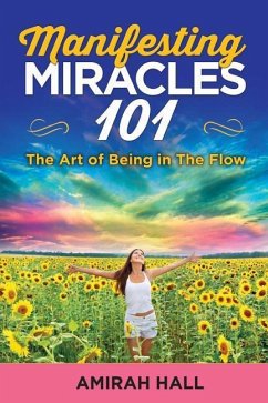 Manifesting Miracles 101: The Art of Being in The Flow - Hall, Amirah