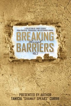 Breaking Through Barriers Volume 2: A collection of stories from Bold, Courageous, and Determined Women - McCoy-Taylor, Andrea; McCoy, Monique; Middleton, Deidra