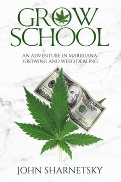 Grow School: An Adventure in Marijuana Growing and Weed Dealing - Sharnetsky, John