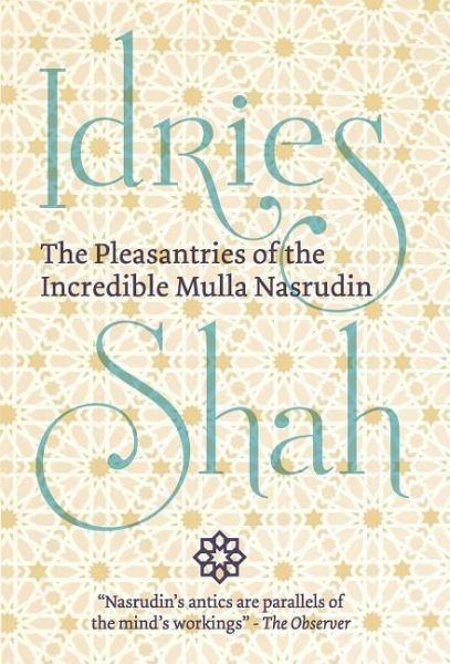 The Pleasantries of the Incredible Mulla Nasrudin The Pleasantries of the Incredible Mulla Nasrudin