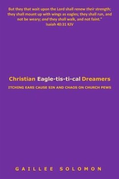 Christian Eagle-tis-ti-cal Dreamers: Itching Ears Lead to Sin and Chaos on Church Pews - Solomon, Gaillee