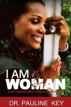 I Am Every Woman: God's Leading Ladies Empowerment Manual - Key, Pauline