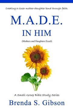 M.A.D.E. in Him: Mothers and Daughters Excel in Him - Gibson, Brenda S.