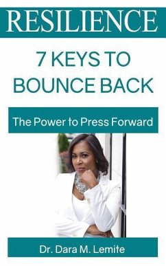 Resilience: 7 Keys to Bounce Back: The Power to Press Forward - Lemite, Dara M.
