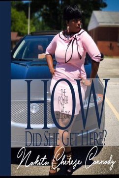 How Did She Get Here: The Power Of Believing - Cannady, Nakita Cherese