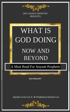 What Is God Doing Now And Beyond: A Must Read For Anyone Prophetic - Lee, Katrina; Lee, Leon