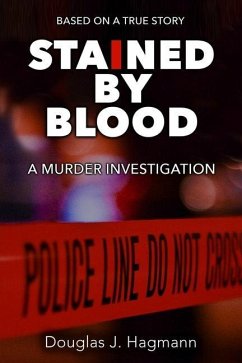 Stained By Blood: A Murder Investigation - Hagmann, Douglas J.