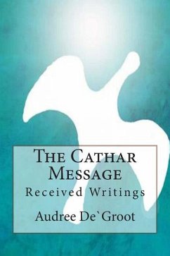 The Cathar Message: Received Writings - de Groot, Audree