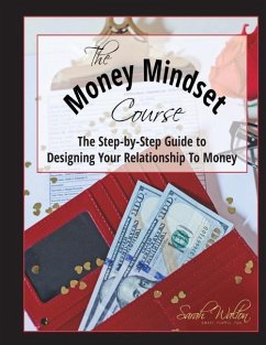 The Money Mindset Course: The Step-by-Step Guide to Designing Your Relationship to Money - Walton, Sarah