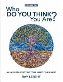 Who Do You Think You Are?: An In-depth Study Of Your Identity In Christ
