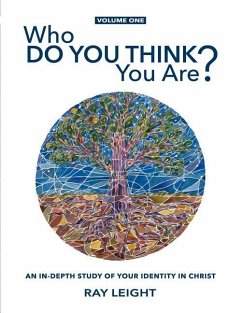 Who Do You Think You Are?: An In-depth Study Of Your Identity In Christ - Leight, Ray