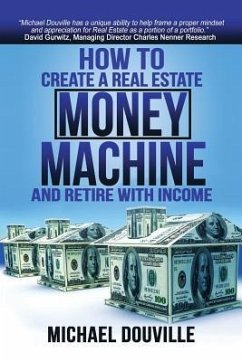 How To Create A Real Estate Money Machine And Retire With Income - Douville, Robert Michael; Douville, Michael