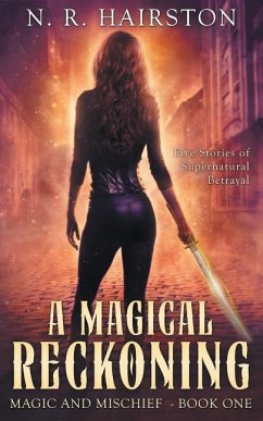 A Magical Reckoning: Five Stories of Supernatural Betrayal - Hairston, N. R.