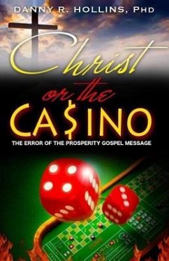 Christ or the Casino: The Error of the Prosperity Gospel Message - Hollins, Danny R.