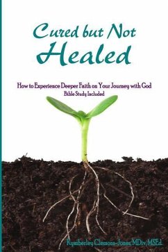 Cured but Not Healed: How to Experience Deeper Faith on Your Journey with God - Clemons-Jones, Kymberley