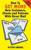 How To GET MORE New Customers, Clients And Patients With Direct Mail