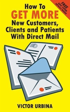 How To GET MORE New Customers, Clients And Patients With Direct Mail - Urbina, Victor