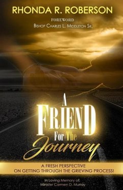 A Friend For The Journey: A fresh perspective on getting through the grieving process - Roberson, Rhonda R.