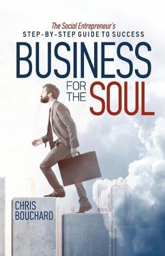 Business for the Soul: The Entrepreneur's Step-by-Step Guide to Success - Bouchard, Chris