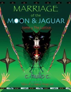 Marriage of Moon & Jaguar: Tome 3: The Lattice - C, C. Huilo