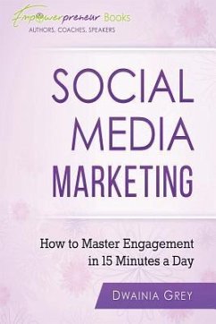 Social Media Marketing: How To Master Engagement in 15 Minutes A Day - Grey, Dwainia