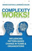 Complexity Works!: Influencing Pattern-Based Change in Teams and Organizations