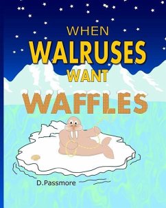 When Walruses Want Waffles - Passmore, D.