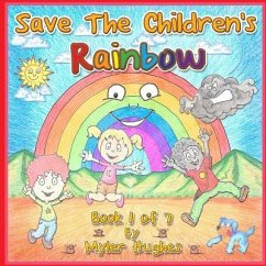 Save the Children's Rainbow: Book 1 of 7 - 'Adventures of the Brave Seven' Children's picture book series, for children aged 3 to 8. - Hughes, Myler