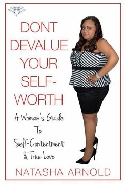 Don't Devalue Your Self-Worth: A Woman's Guide To Self-Contentment & True Love - Arnold, Natasha