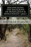 RECONCILING THE RELIGIONS OF MOSES, JESUS & MOHAMMAD ( pbut ): For Common Man
