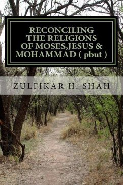 RECONCILING THE RELIGIONS OF MOSES, JESUS & MOHAMMAD ( pbut ): For Common Man - Shah, Zulfikar H.