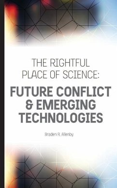 The Rightful Place of Science: Future Conflict & Emerging Technologies - Allenby, Braden R.