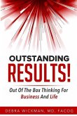 Outstanding RESULTS!: Out Of The Box Thinking For Business And Life